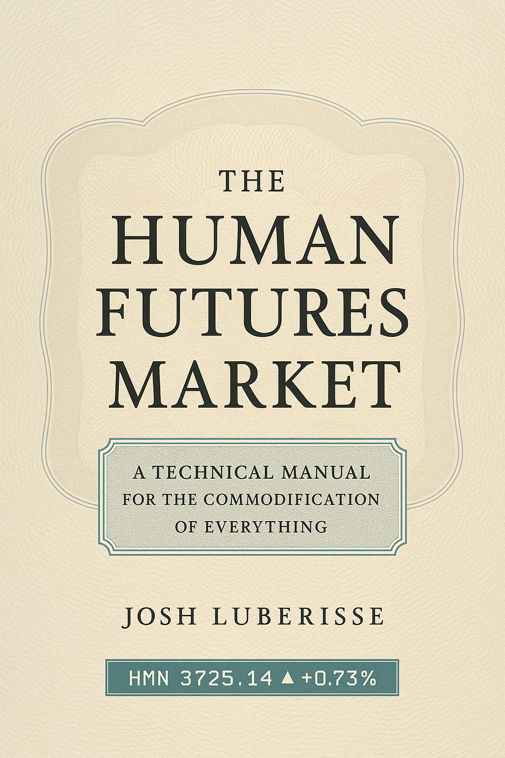 The Human Futures Market book cover - A Technical Manual for the Commodification of Everything by Josh Luberisse, featuring dystopian financial themes and human commodification concepts